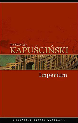 Рышард Капущинский «Империя»